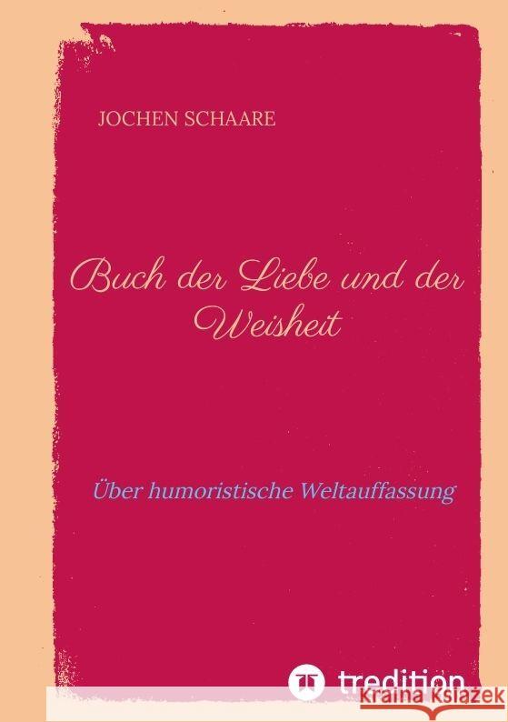 Buch der Liebe und der Weisheit Schaare, Jochen 9783347956223