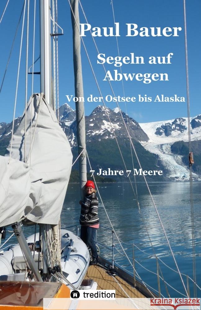 Segeln auf Abwegen - In 8 Jahren vom Landlubber zum Langfahrtsegler Bauer, Paul 9783347957503