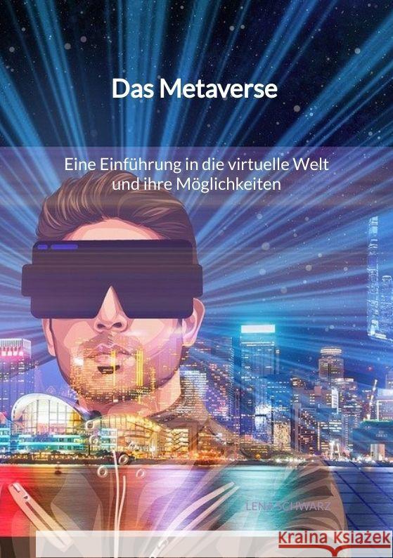 Das Metaverse - Eine Einführung in die virtuelle Welt und ihre Möglichkeiten Schwarz, Lena 9783347960565 Jaltas Books