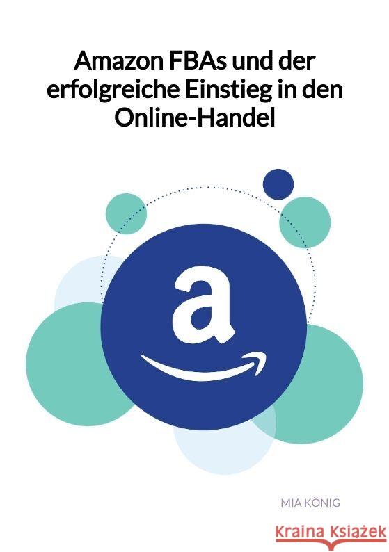 Amazon FBAs und der erfolgreiche Einstieg in den Online-Handel König, Mia 9783347961142