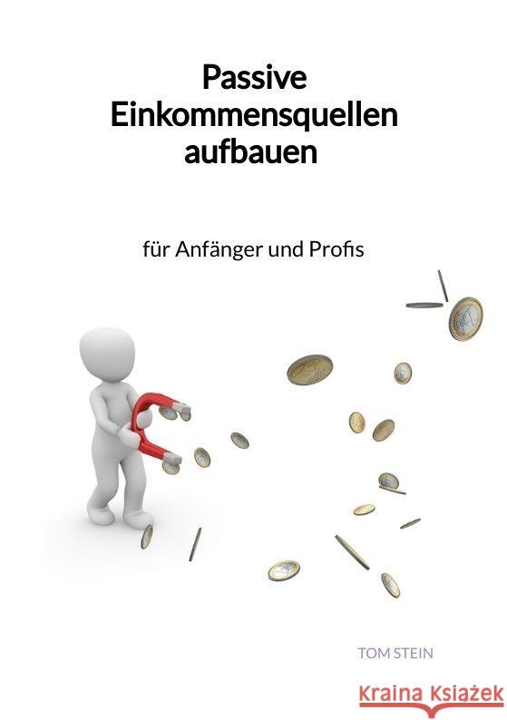 Passive Einkommensquellen aufbauen - für Anfänger und Profis Stein, Tom 9783347961593