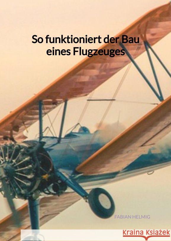 So funktioniert der Bau eines Flugzeuges Helmig, Fabian 9783347961814