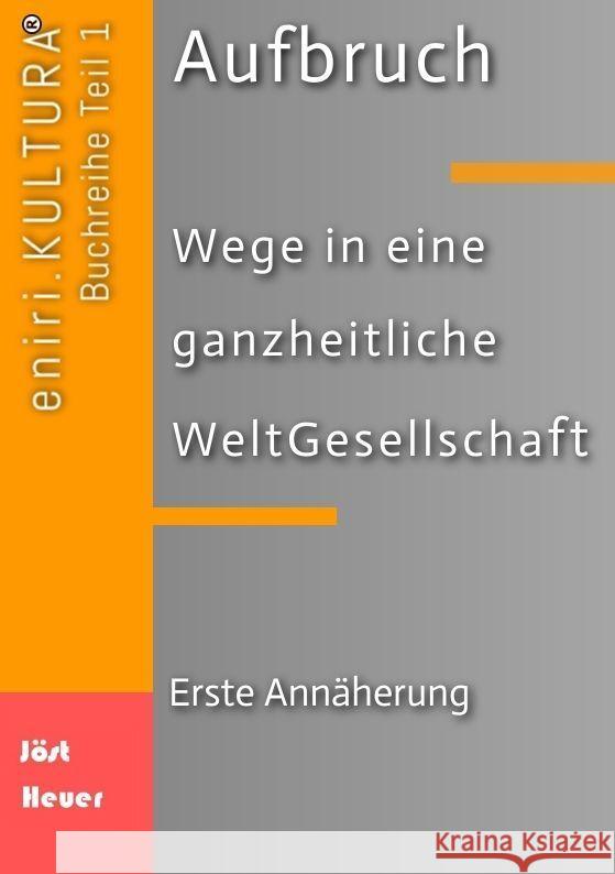 Aufbruch  -  Wege in eine ganzheitliche WeltGesellschaft Jöst, Bernd Walter, Heuer, Andreas 9783347966666