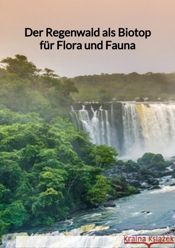 Der Regenwald als Biotop für Flora und Fauna Müller, Amelie 9783347972056