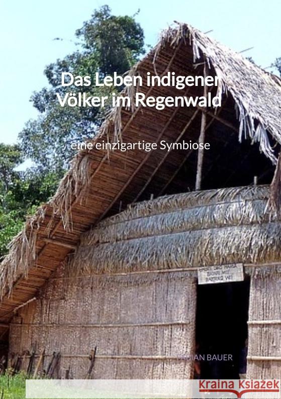 Das Leben indigener Völker im Regenwald - eine einzigartige Symbiose Bauer, Fabian 9783347972186