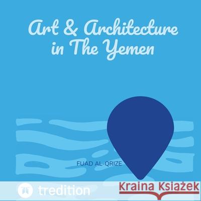 Art & Architecture in The Yemen Fuad Al-Qrize 9783347972735 Tredition Gmbh