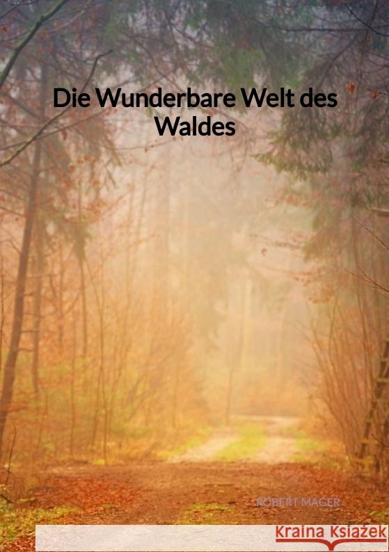 Die Wunderbare Welt des Waldes Mager, Robert 9783347973077