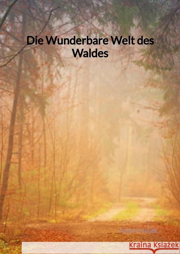 Die Wunderbare Welt des Waldes Mager, Robert 9783347973084