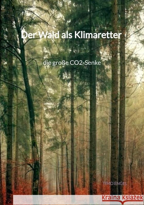 Der Wald als Klimaretter - die große CO2-Senke Engel, Timo 9783347973145 Jaltas Books