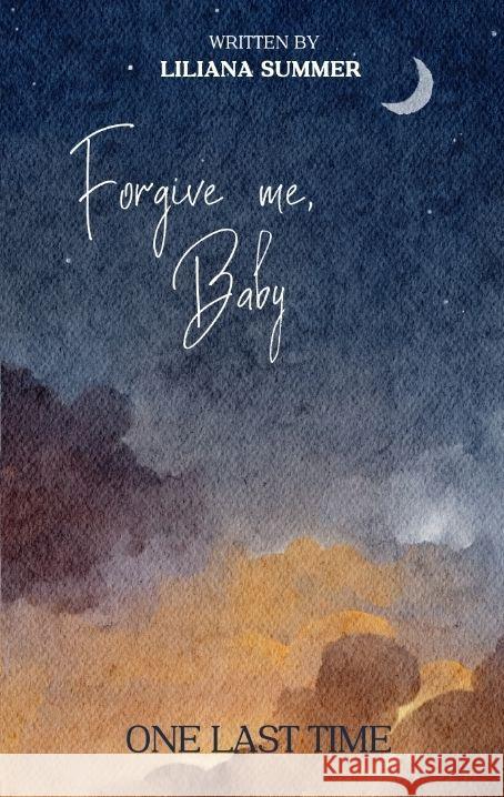 Forgive me, Baby: One last time Liliana Summer 9783347974333