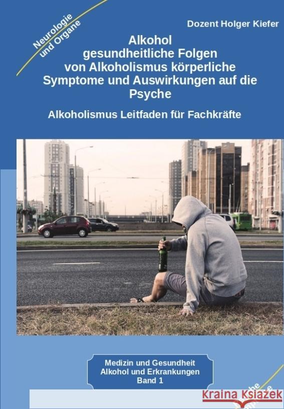 Alkohol gesundheitliche Folgen von Alkoholismus körperliche Symptome und Auswirkungen auf die Psyche Kiefer, Holger 9783347975064 Heil-Weg-Verlag