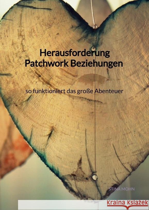 Herausforderung Patchwork Beziehungen - so funktioniert das große Abenteuer Mohn, Stina 9783347975514