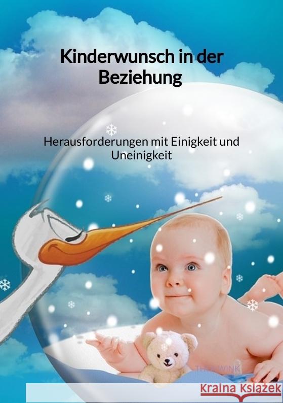 Kinderwunsch in der Beziehung - Herausforderungen mit Einigkeit und Uneinigkeit Wink, Thea 9783347975521