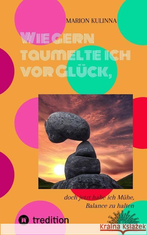 Wie gern taumelte ich vor Glück, Kulinna, Marion 9783347975934 tredition