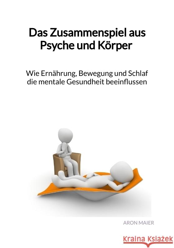 Das Zusammenspiel aus Psyche und Körper - Wie Ernährung, Bewegung und Schlaf die mentale Gesundheit beeinflussen Maier, Aron 9783347976115