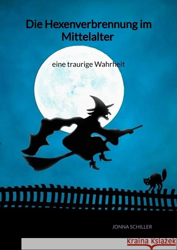 Die Hexenverbrennung im Mittelalter - eine traurige Wahrheit Schiller, Jonna 9783347976719 Jaltas Books