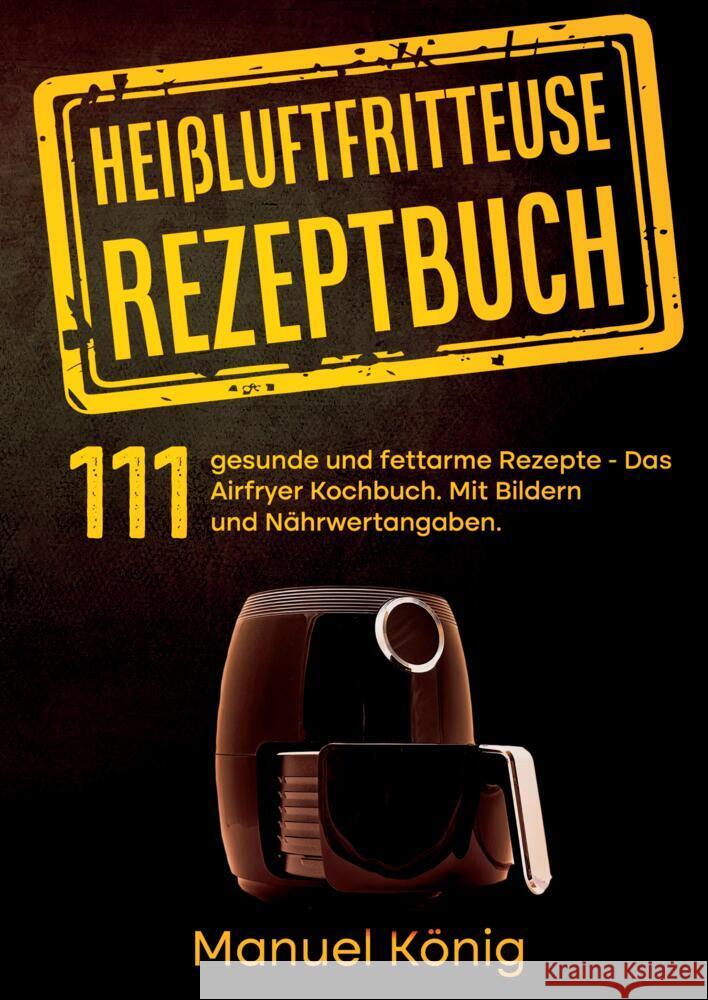 Heißluftfritteuse Rezeptbuch König, Manuel, Wenig, Lissy 9783347977433