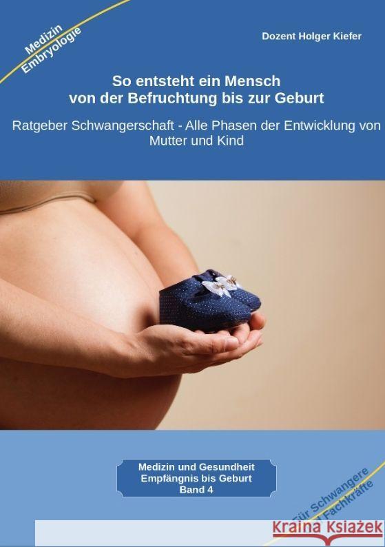 So entsteht ein Mensch - von der Befruchtung bis zur Geburt Kiefer, Holger 9783347980679 Heil-Weg-Verlag