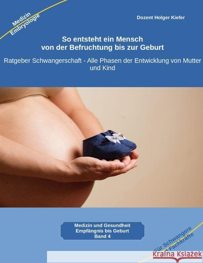 So entsteht ein Mensch - von der Befruchtung bis zur Geburt Kiefer, Holger 9783347980686 Heil-Weg-Verlag