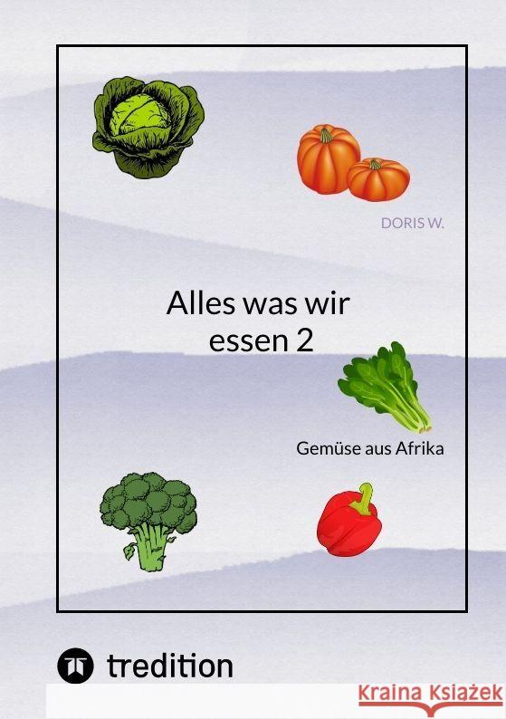 Alles was wir essen 2: Gem?se aus Afrika Doris W 9783347981881