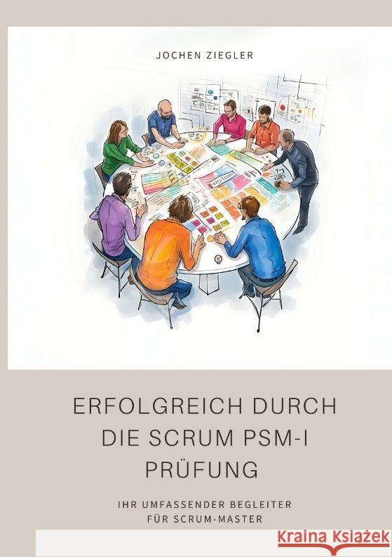 Erfolgreich durch die Scrum PSM-I Prüfung Ziegler, Jochen 9783347981911