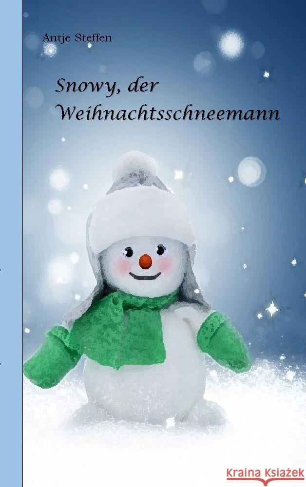 Snowy, der Weihnachtsschneemann Steffen, Antje 9783347982604