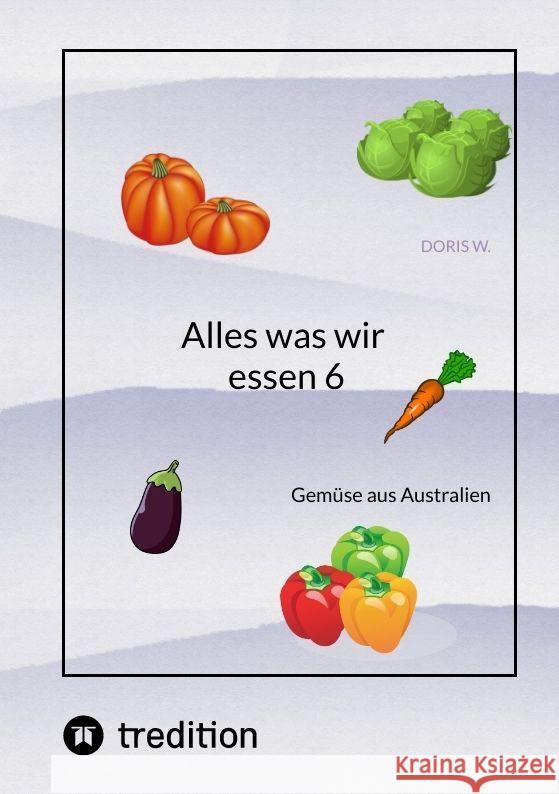 Alles was wir essen  6 W., Doris 9783347984660