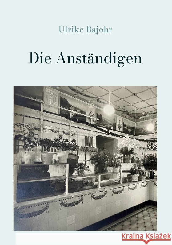 Die Anst?ndigen Ulrike Bajohr 9783347984899 Tredition Gmbh