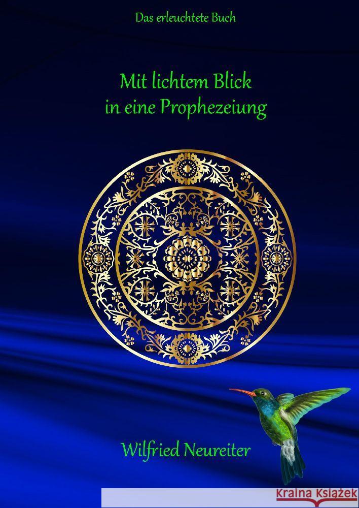 Mit lichtem Blick in eine Prophezeiung: Das erleuchtete Buch Wilfried Neureiter 9783347985247