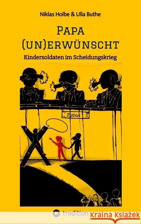 Papa (un)erw?nscht: Kindersoldaten im Scheidungskrieg Niklas Holbe 9783347985780