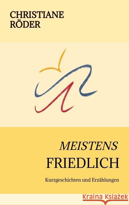 Meistens Friedlich: Kurzgeschichten und Erz?hlungen Christiane R?der 9783347987418