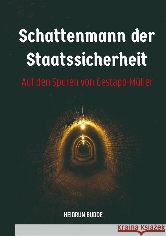 Schattenmann der Staatssicherheit: Auf den Spuren von Gestapo-M?ller Heidrun Budde 9783347988934