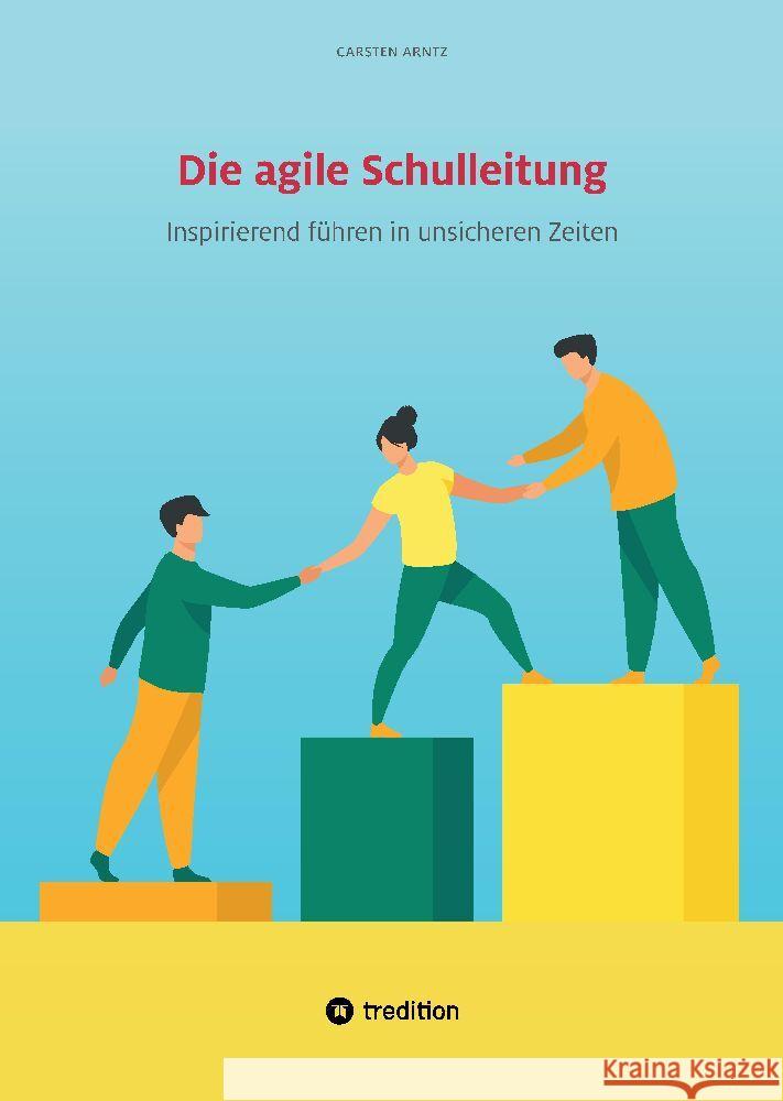 Die agile Schulleitung Arntz, Carsten 9783347989429