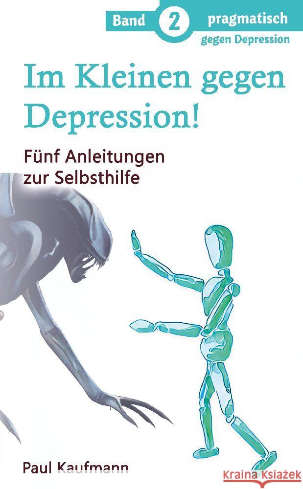 Im Kleinen gegen Depression!: F?nf Anleitungen zur Selbsthilfe Paul Kaufmann 9783347989559