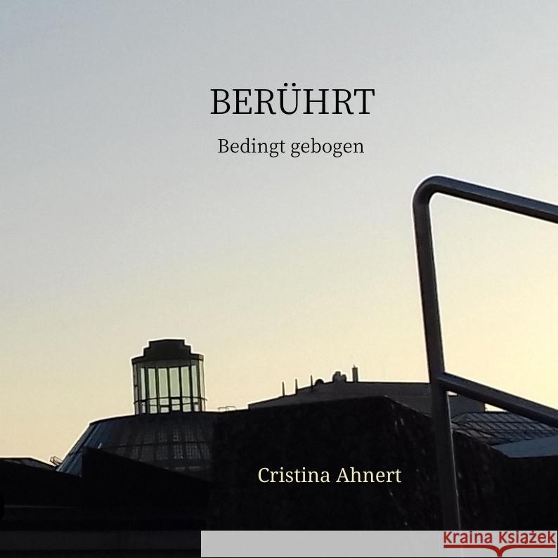 Berührt - Gedanken, Gedichte, und Photographien Ahnert, Cristina 9783347990319