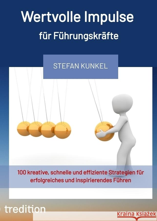 Wertvolle Impulse für Führungskräfte Kunkel, Stefan 9783347990807