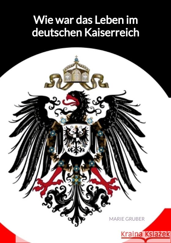 Wie war das Leben im deutschen Kaiserreich Gruber, Marie 9783347992160