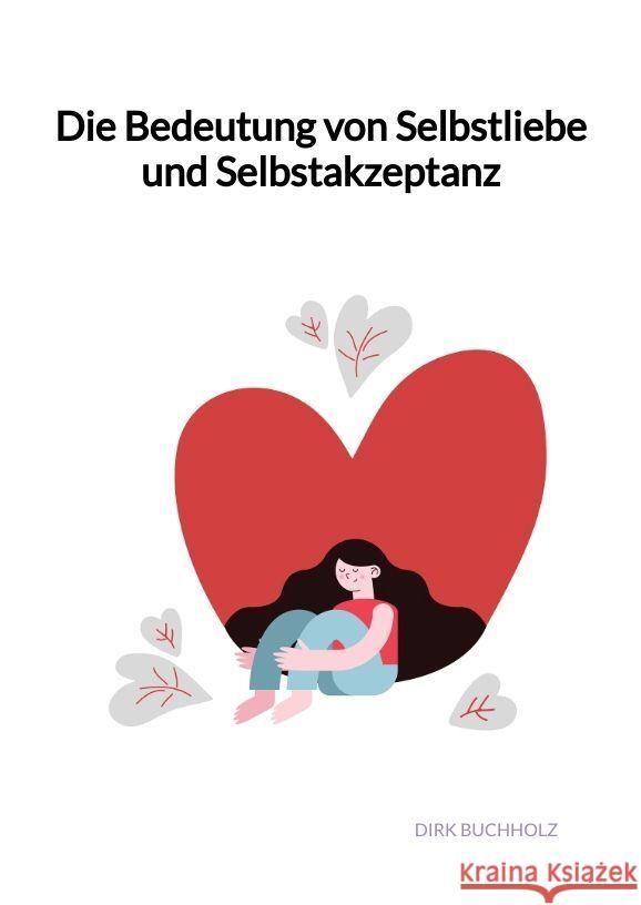 Die Bedeutung von Selbstliebe und Selbstakzeptanz Buchholz, Dirk 9783347992351