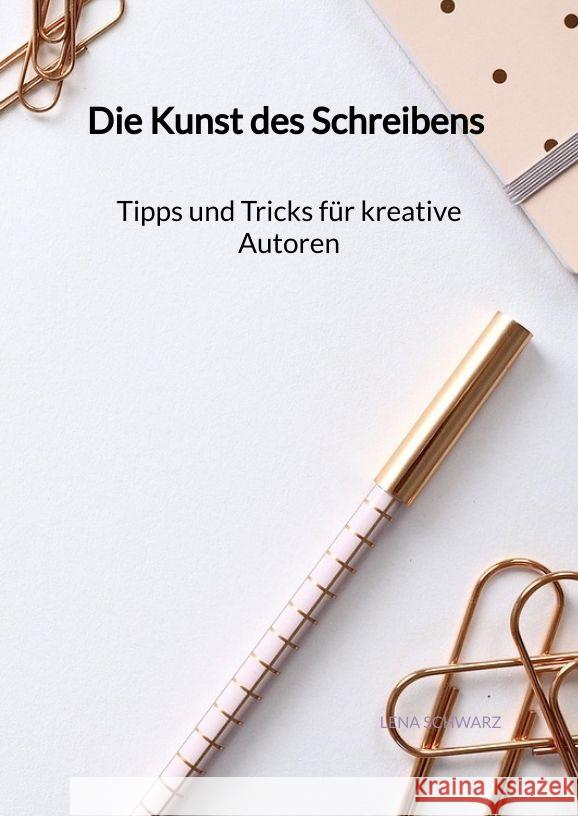 Die Kunst des Schreibens - Tipps und Tricks für kreative Autoren Schwarz, Lena 9783347992931 Jaltas Books