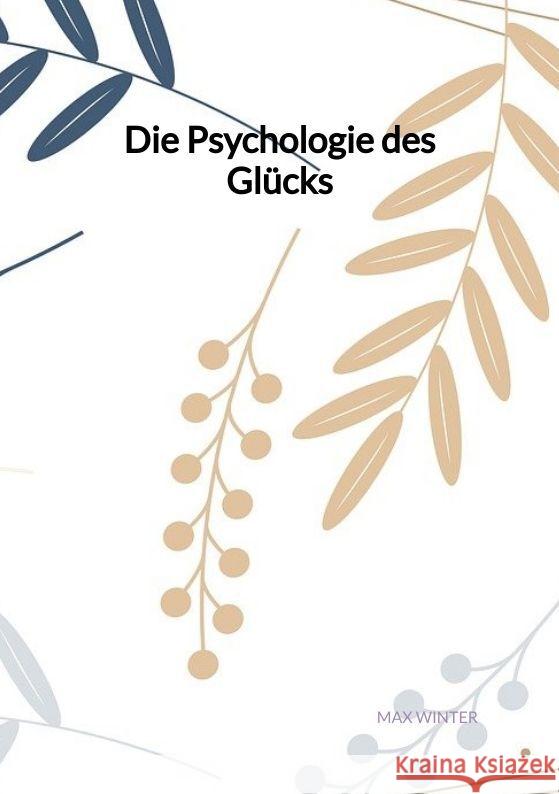 Die Psychologie des Glücks Winter, Max 9783347993013