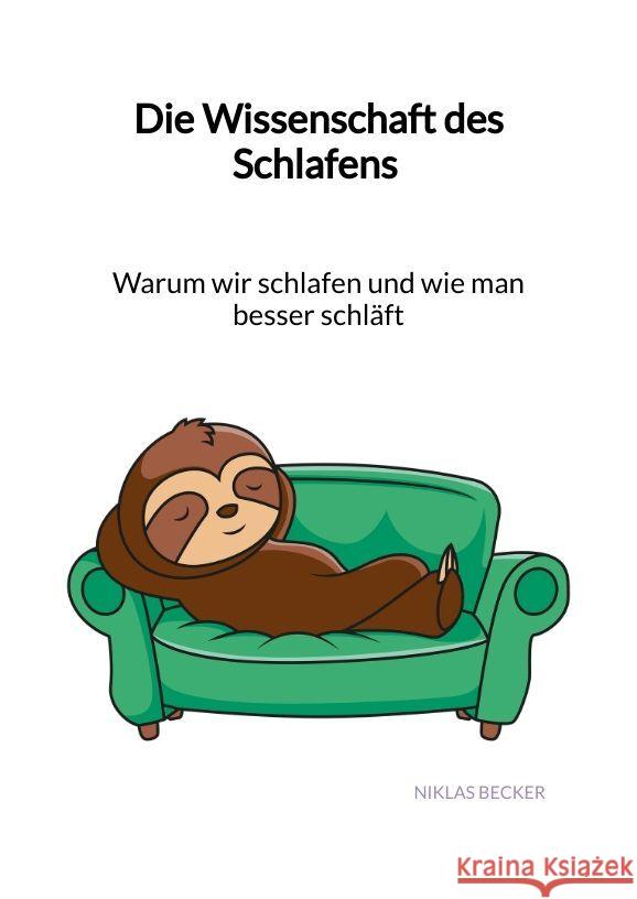 Die Wissenschaft des Schlafens - Warum wir schlafen und wie man besser schläft Becker, Niklas 9783347993235 Jaltas Books