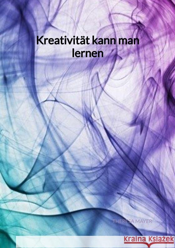 Kreativität kann man lernen Mayer, Theresa 9783347993372 Jaltas Books