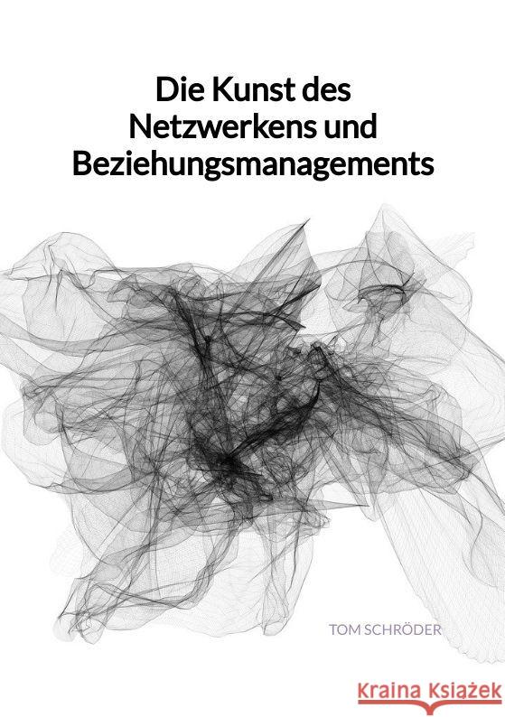 Die Kunst des Netzwerkens und Beziehungsmanagements Schröder, Tom 9783347993396