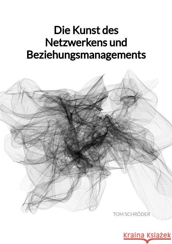 Die Kunst des Netzwerkens und Beziehungsmanagements Schröder, Tom 9783347993402