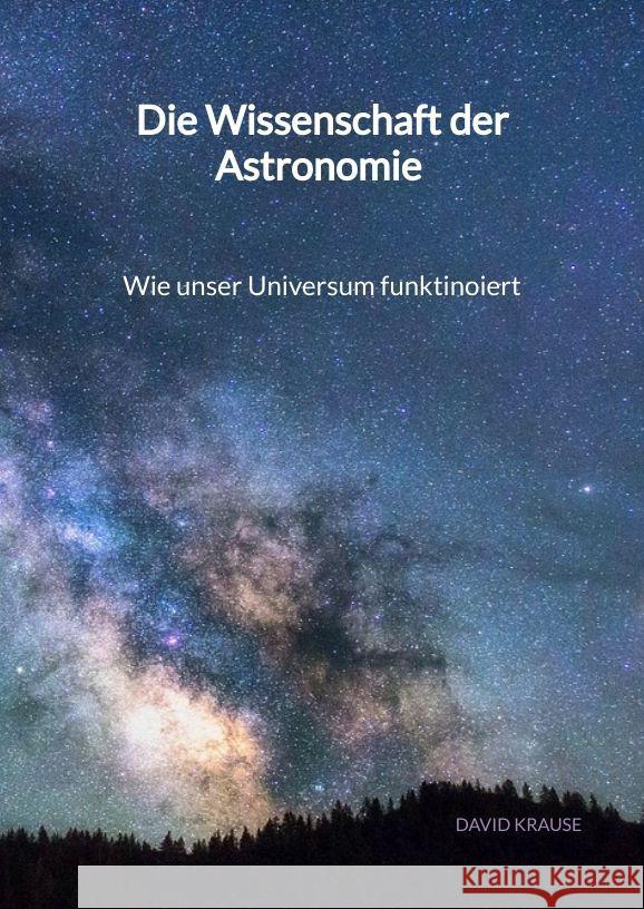 Die Wissenschaft der Astronomie - Wie unser Universum funktinoiert Krause, David 9783347994218