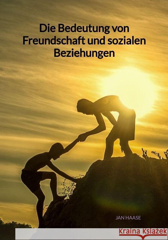 Die Bedeutung von Freundschaft und sozialen Beziehungen Haase, Jan 9783347994362