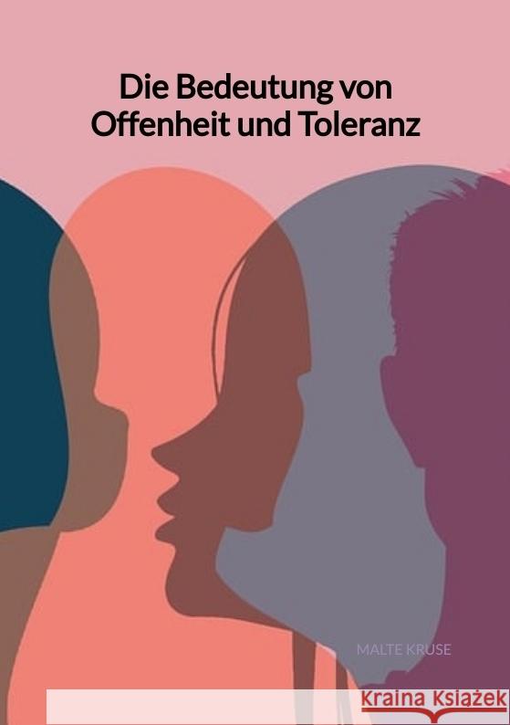 Die Bedeutung von Offenheit und Toleranz Kruse, Malte 9783347994652