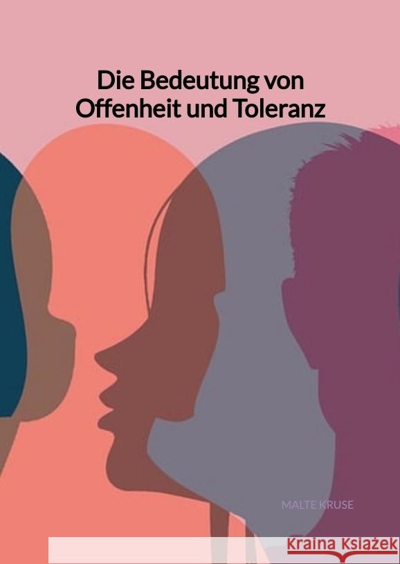 Die Bedeutung von Offenheit und Toleranz Kruse, Malte 9783347994669