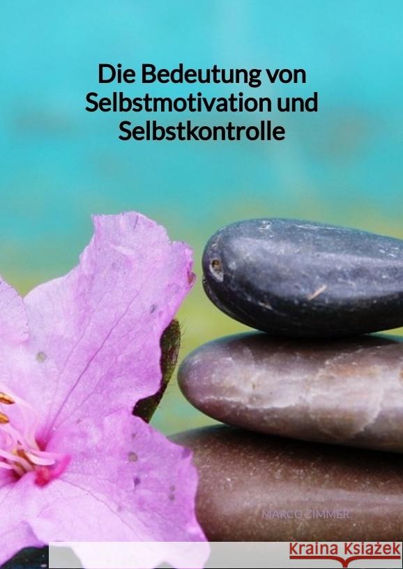 Die Bedeutung von Selbstmotivation und Selbstkontrolle Zimmer, Marco 9783347994683 Jaltas Books