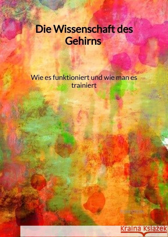 Die Wissenschaft des Gehirns - Wie es funktioniert und wie man es trainiert Stein, Tom 9783347994812